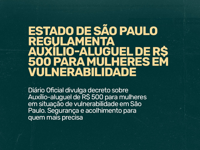 Capa do post Estado de São Paulo regulamenta auxílio-aluguel de R$ 500 para mulheres em situação vulnerável